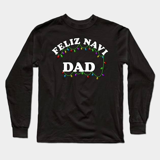 Festive Feliz Navi Dad Christmas Lights Holiday Pun Dad Design Long Sleeve T-Shirt by Brobocop